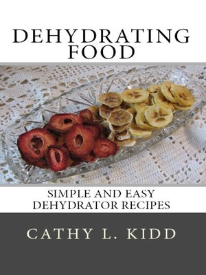 cover image of Dehydrating Food: Simple and Easy Dehydrator Recipes